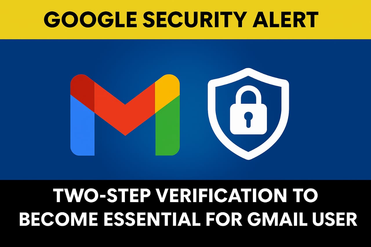 Google Security Alert: Two-Step Verification to Become Essential for Gmail Users