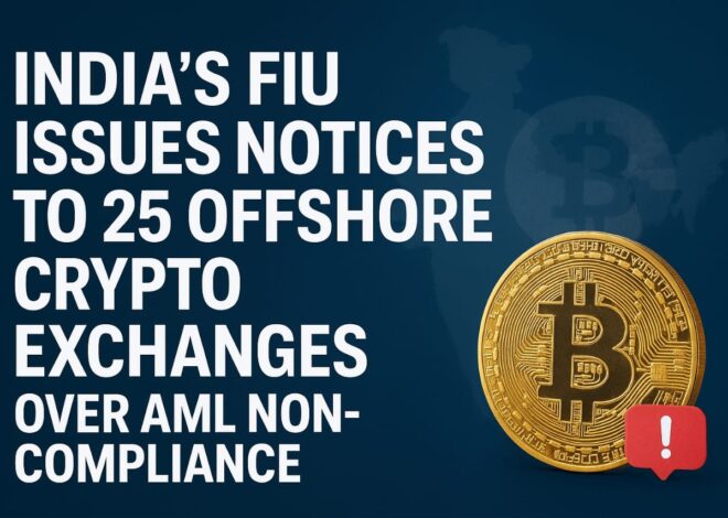 India’s FIU Issues Notices to 25 Offshore Crypto Exchanges Over AML Non-Compliance