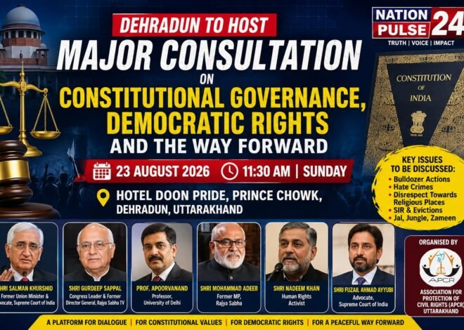 Dehradun to Host Consultation on Constitutional Governance, Democratic Rights and Institutional Independence