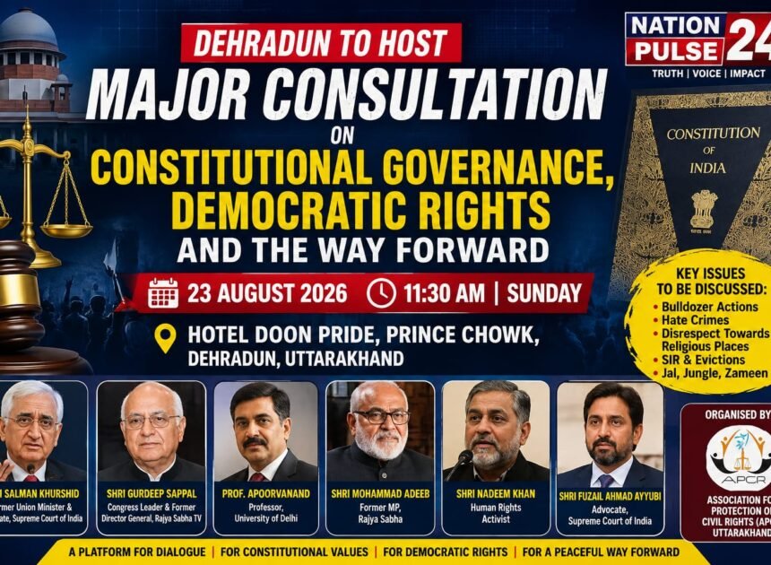 Dehradun to Host Consultation on Constitutional Governance, Democratic Rights and Institutional Independence