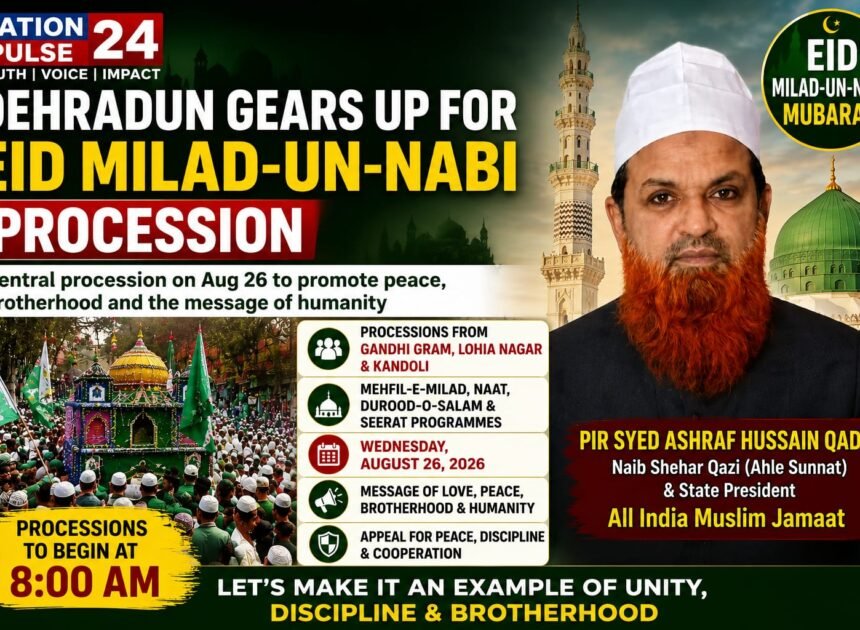 Dehradun Gears Up for Eid Milad-un-Nabi Procession  Central Procession to Be Held on August 26; Organisers Highlight Peace, Brotherhood and the Message of Humanity