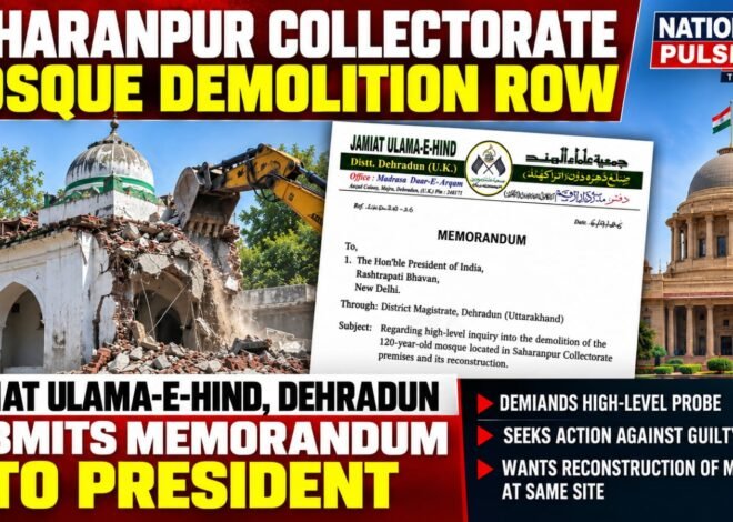 Jamiat Ulama-e-Hind Demands High-Level Probe into Saharanpur Mosque Demolition