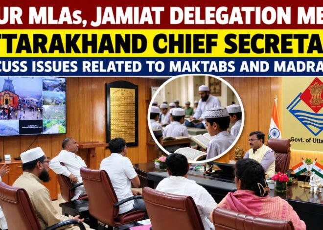 Four MLAs, Jamiat Delegation Meet Uttarakhand Chief Secretary Over Issues Related to Maktabs and Madrasas